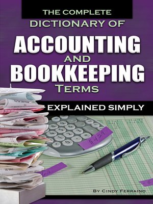 cover image of The Complete Dictionary of Accounting and Bookkeeping Terms Explained Simply